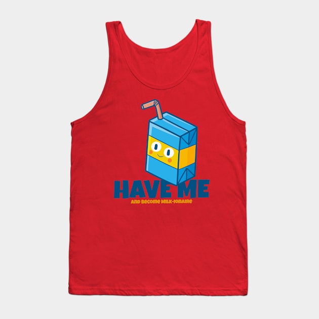 Have me and become Milk-ionaire Tank Top by Jocularity Art